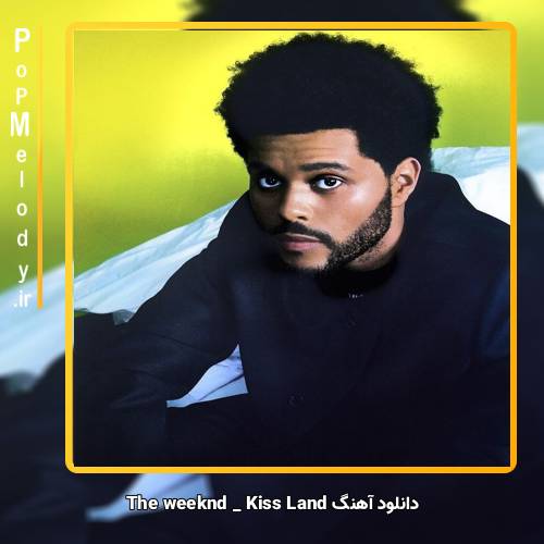 دانلود آهنگ The Weeknd Kiss Land